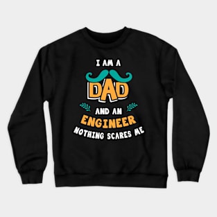 I'm A Dad And A Engineer Nothing Scares Me Crewneck Sweatshirt